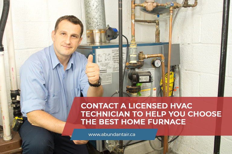 Contact a licensed HVAC technician to help you choose the best home furnace