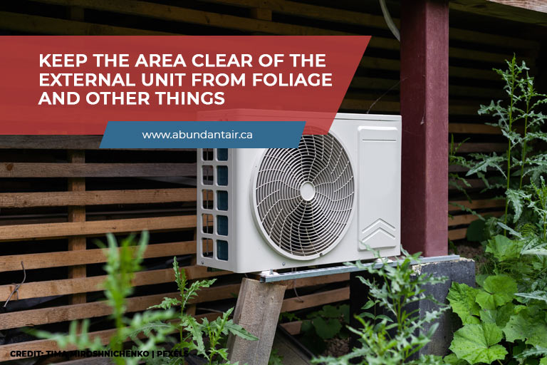 Keep the area clear of the external unit from foliage and other things