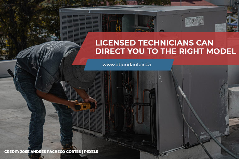Licensed technicians can direct you to the right model