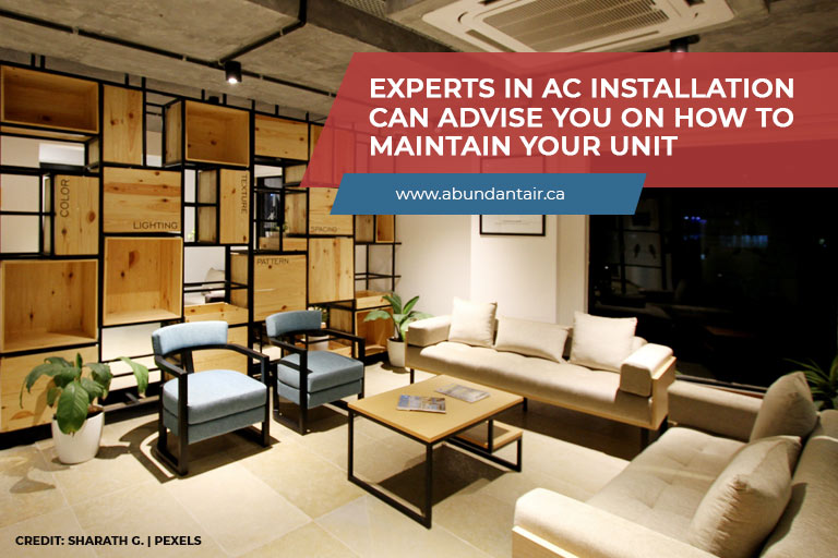 Experts in AC installation can advise you on how to maintain your unit