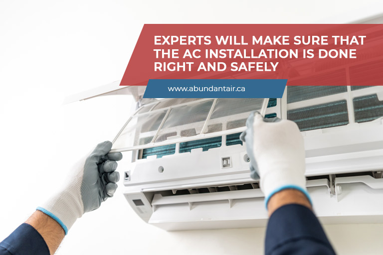Experts will make sure that the AC installation is done right and safely